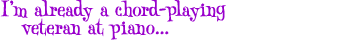 I'm Already a Chord Playing Veteran at the PianoÉ