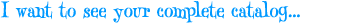 I Want to See Your Complete CatalogÉ